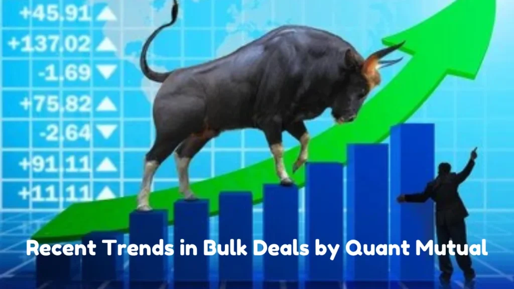 bulk deals by quant mutual Recent Trends in Bulk Deals by Quant Mutual