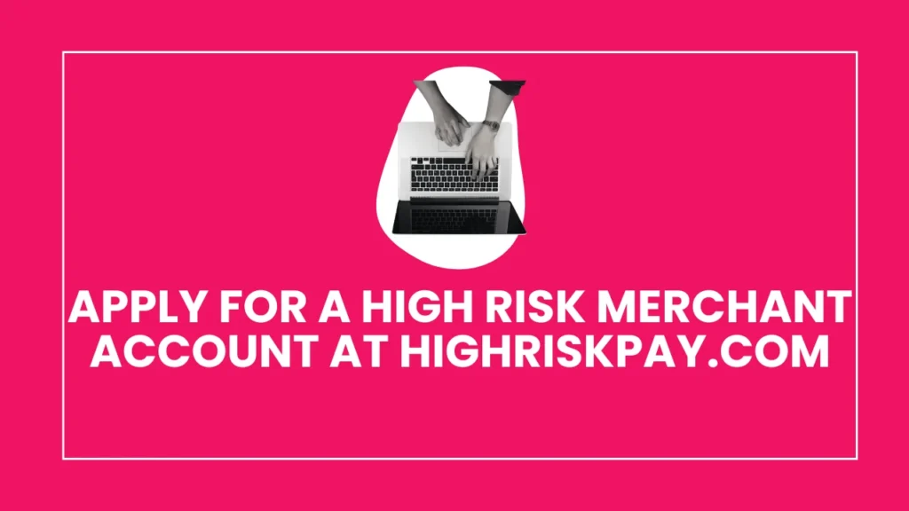 high risk merchant account at highriskpay.com Apply for a High Risk Merchant Account at HighRiskPay.com