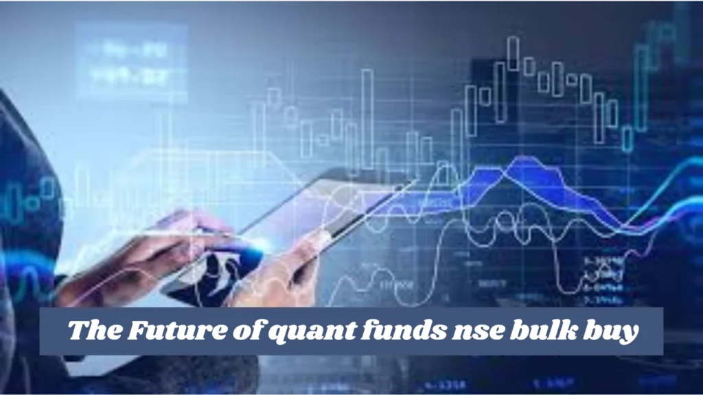 quant funds nse bulk buy The Future of quant funds nse bulk buy