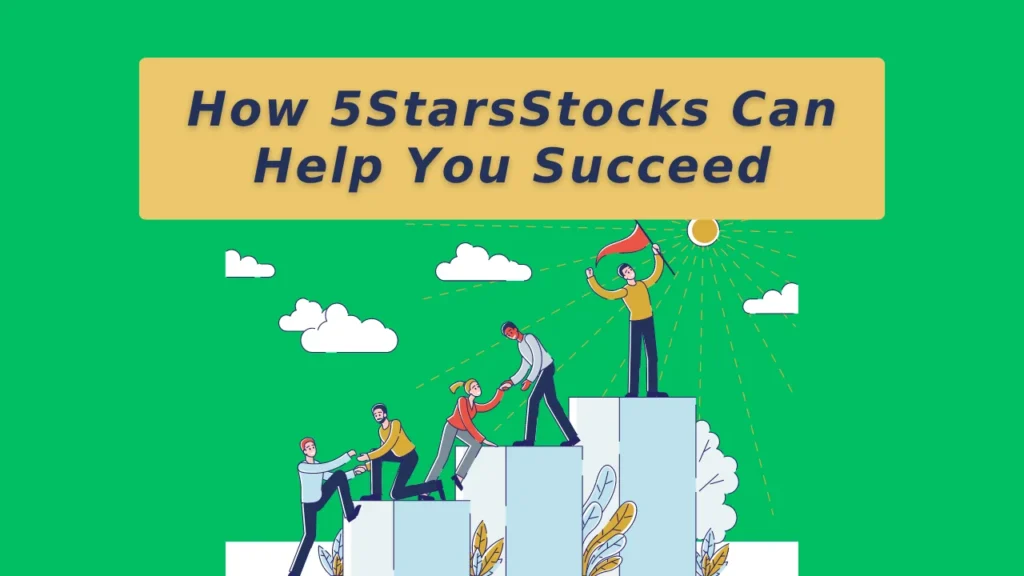 5starsstocks How 5StarsStocks Can Help You Succeed