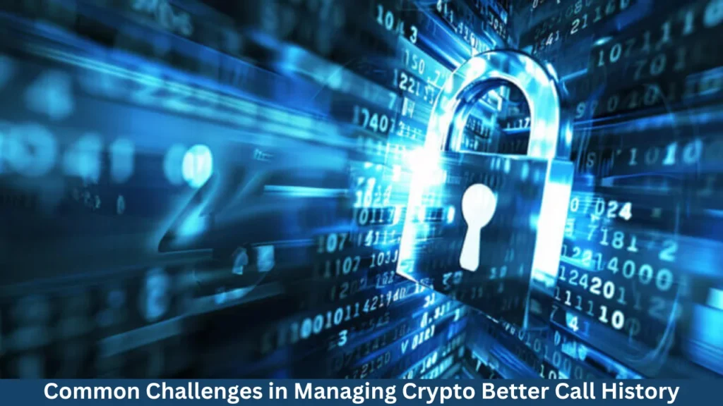 crypto better call history​ Common Challenges in Managing Crypto Better Call History